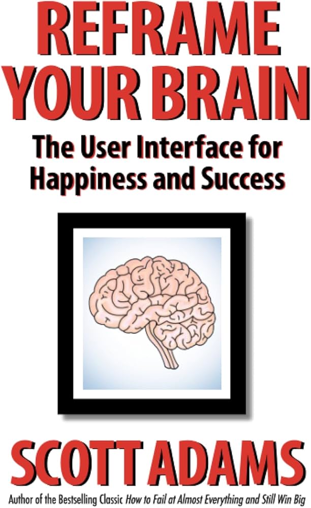 Cover of Reframe Your Brain: The User Interface for Happiness and Success